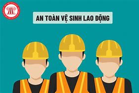 Luật An Toàn Vệ Sinh Lao Động 2015 Còn Hiệu Lực Không